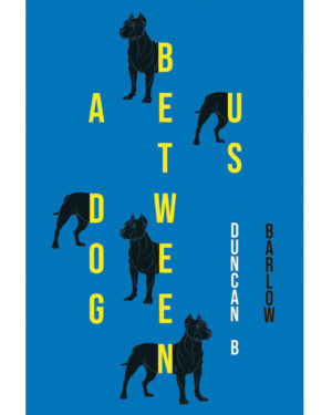 A DOG BETWEEN US: NOVEL