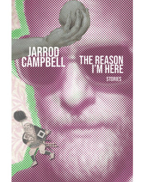 Jarrod Campbell, The Reason I'm Here: Stories